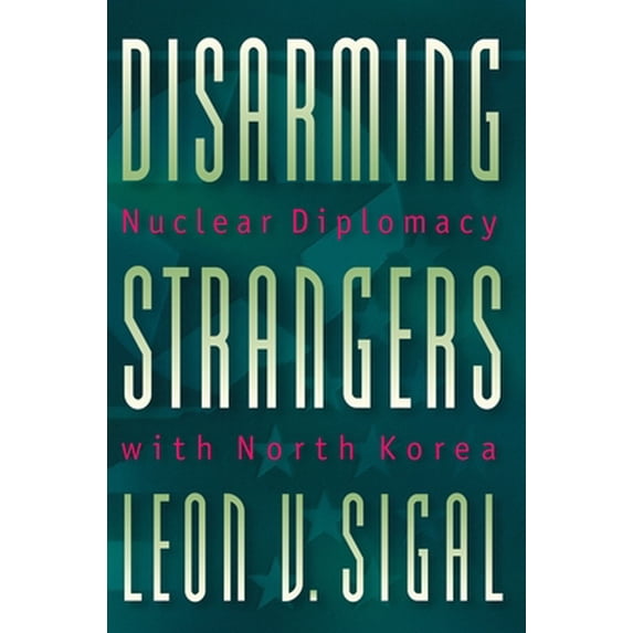 Pre-Owned Disarming Strangers : Nuclear Diplomacy with North Korea (Hardcover) 9780691057972