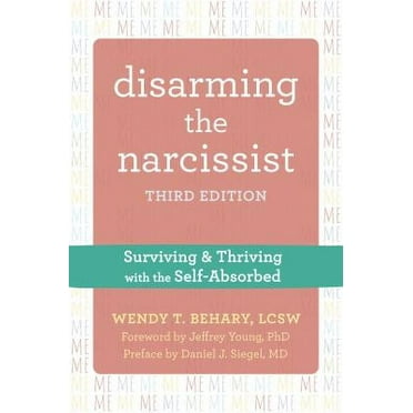 Disarming the Narcissist : Surviving and Thriving with the Self-Absorbed (Edition 3) (Paperback)