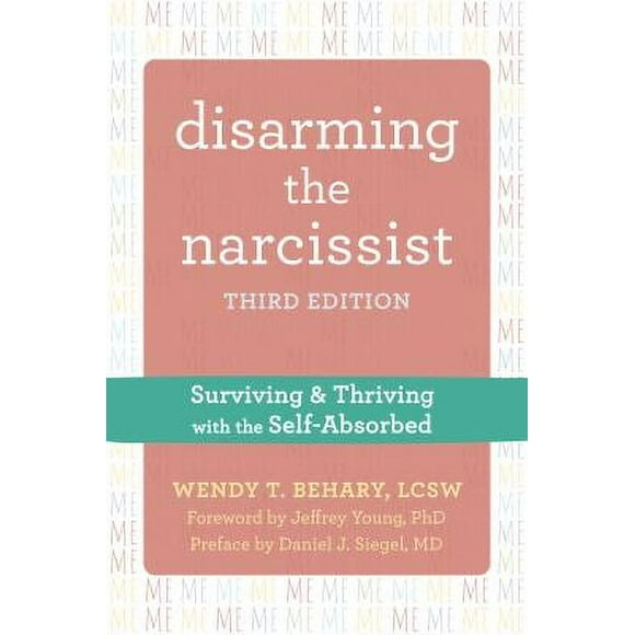 Disarming the Narcissist : Surviving and Thriving with the Self-Absorbed (Edition 3) (Paperback)
