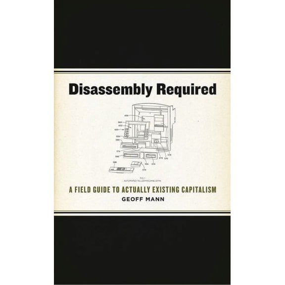 Pre-Owned Disassembly Required: A Field Guide to Actually Existing Capitalism (Paperback) 1849351260 9781849351263