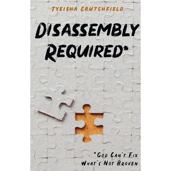 Disassembly Required: God Can't Fix What's Not Broken, (Paperback)