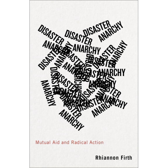 Disaster Anarchy: Mutual Aid and Radical Action, (Paperback)
