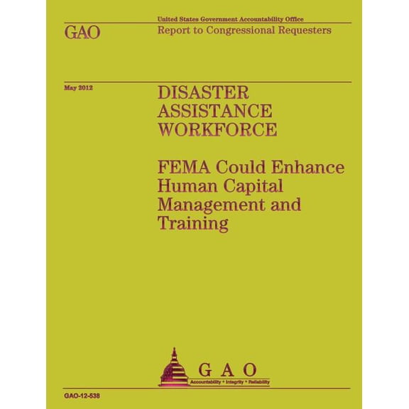 Disaster Assistance Workforce: FEMA Could Enhance Human Capital Management and Training (Paperback)