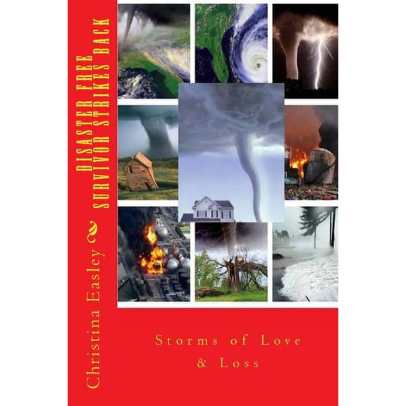 Disaster Free Survivor Strikes Back: Storms of Love Loss Disaster Survivors Relationships Rescued Paperback 1722921803 9781722921804 Christina J. Easley