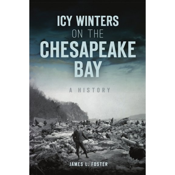 Pre-Owned Icy Winters on the Chesapeake Bay: A History (Paperback) 1467148695 9781467148696