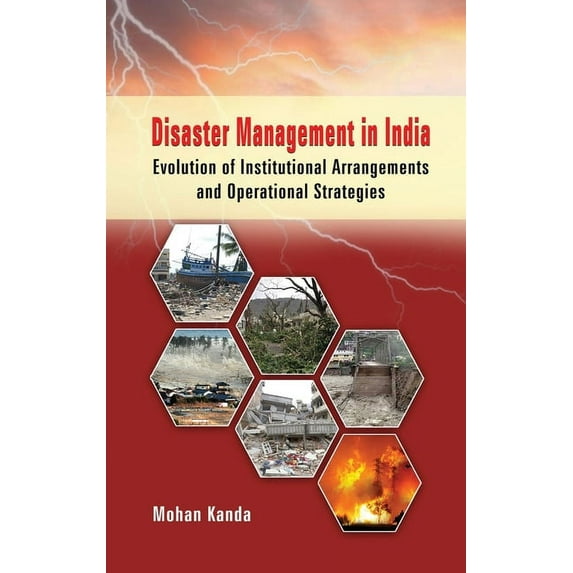 Disaster Management in India: Evolution of Institutional Arrangement & Operational Strategies (Hardcover)