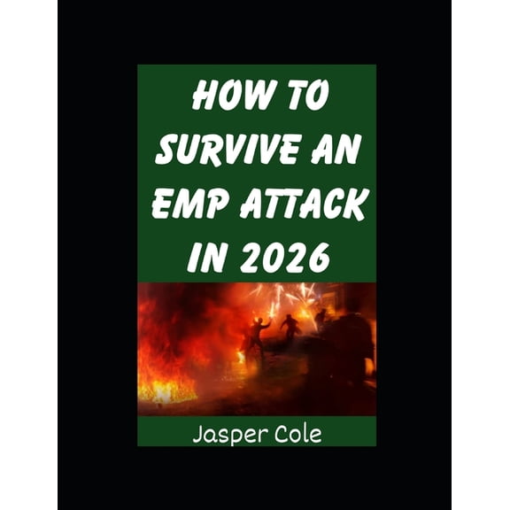 Disaster Prep with Jasper Cole How To Survive An EMP Attack In 2026: The Ultimate Beginner's Guide on Preparing For and Outlasting an EMP Strike or Sol, Book 2, (Paperback)