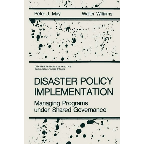 Disaster Research in Practice Disaster Policy Implementation: Managing Programs Under Shared Governance, (Paperback)