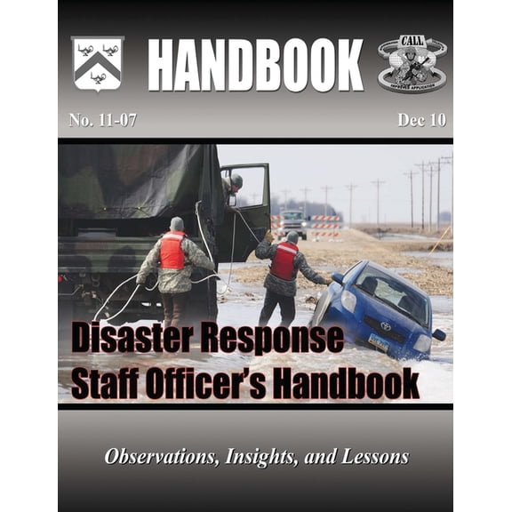 Disaster Response Staff Officer's Handbook: Observations, Insights, and Lessons, (Paperback)