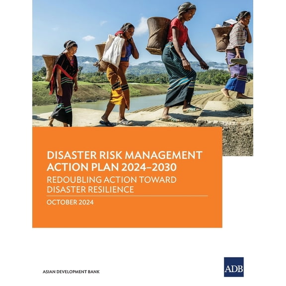 Disaster Risk Management Action Plan 2024-2030: Redoubling Action Toward Disaster Resilience, (Paperback)