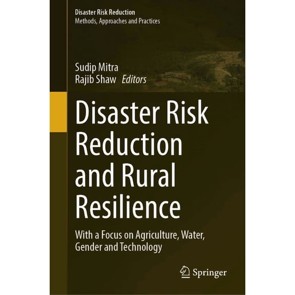 Disaster Risk Reduction Disaster Risk Reduction and Rural Resilience: With a Focus on Agriculture, Water, Gender and Technology, (Hardcover)
