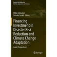 thumbnail image 1 of Disaster Risk Reduction Financing Investment in Disaster Risk Reduction and Climate Change Adaptation: Asian Perspectives, (Hardcover), 1 of 1