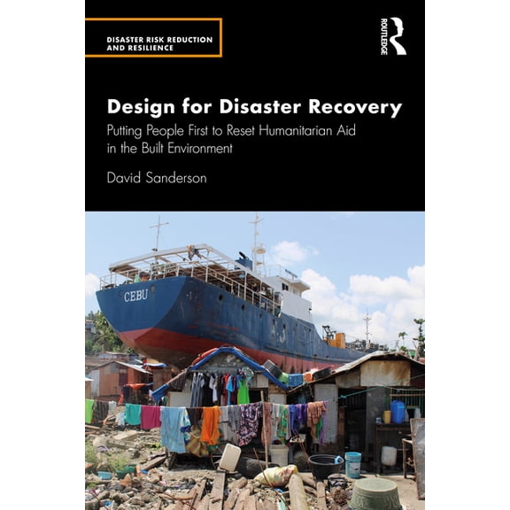 Disaster Risk Reduction and Resilience Design for Disaster Recovery: Putting People First to Reset Humanitarian Aid in the Built Environment, (Paperback)