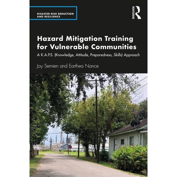 Disaster Risk Reduction and Resilience Hazard Mitigation Training for Vulnerable Communities: A K.A.P.S. (Knowledge, Attitude, Preparedness, Skills) Approach, (Hardcover)