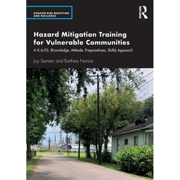 Disaster Risk Reduction and Resilience Hazard Mitigation Training for Vulnerable Communities: A K.A.P.S. (Knowledge, Attitude, Preparedness, Skills) Approach, (Paperback)