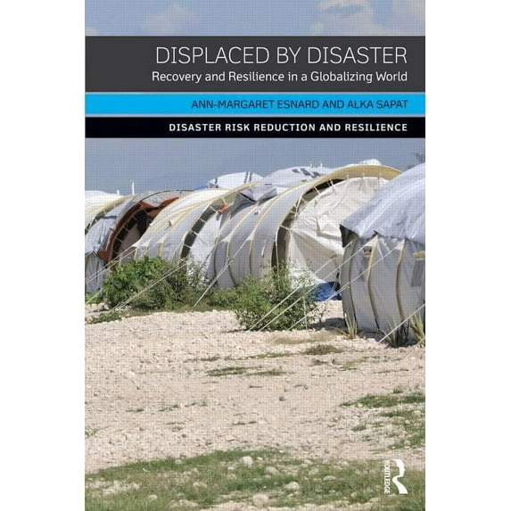 Disaster Risk Reduction and Resilience Displaced by Disaster: Recovery and Resilience in a Globalizing World, (Paperback)