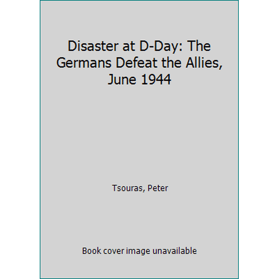 Pre-Owned Disaster at D-Day: The Germans Defeat the Allies, June 1944 (Hardcover) 0739407538 9780739407530