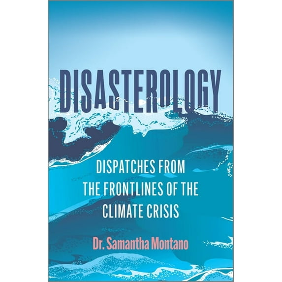Disasterology: Dispatches from the Frontlines of the Climate Crisis, (Hardcover)