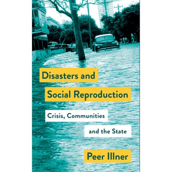 Pre-Owned Disasters and Social Reproduction: Crisis Response between the State and Community (Mapping Social Reproduction Theory) Paperback