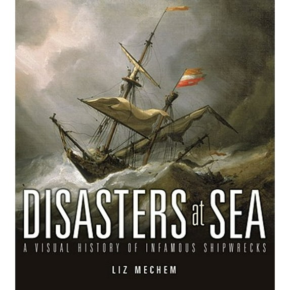 Pre-Owned Disasters at Sea: A Visual History of Infamous Shipwrecks (Paperback) 0843708549 9780843708547