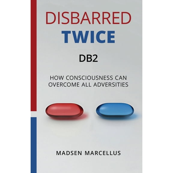 Disbarred Twice DB2: How Consciousness Can Overcome All Adversities, (Paperback)