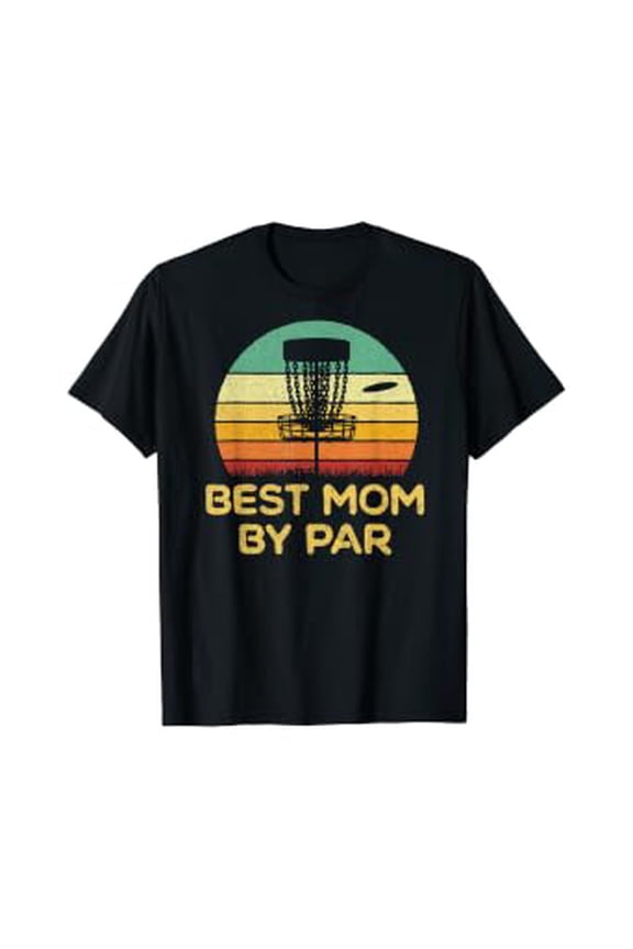 Disc Golf Best Mom By Par Disc Golfing Golfer Mother Gift T-Shirt