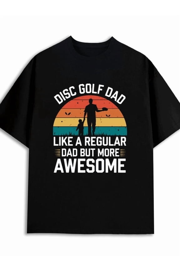 Disc Golf Dad T-Shirt golf comfort colors tshirt funny t shirts mens black Stylish summer outerwear Spring and summer outdoor wear thrilling relax new years gifts
