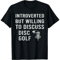 Disc Golf - Introverted But Willing To Discuss Disc Golf T-Shirt