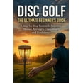 thumbnail image 1 of Disc Golf: The Ultimate Beginner's Guide: A Step-by-Step System to Improve Throws, Accuracy, Consistency, and Confidence, (Paperback), 1 of 1