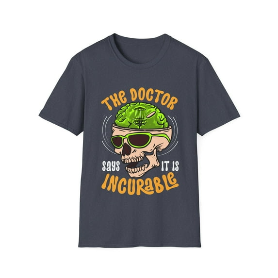 Disc Golf The doctor says it is incurable Novelty Unisex Softstyle T-Shirt