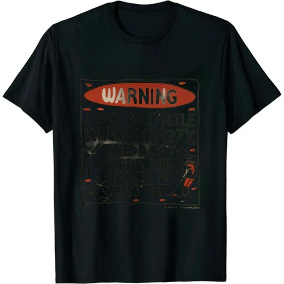Disc Golf Warning I Get A Little Crazy When Touch My Putter T-Shirt