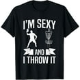 thumbnail image 1 of Disc Golfer I'm Sexy And I Throw It Disc Golf Funny Creative Graphic T-Shirt, 1 of 3