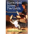 thumbnail image 1 of Discarded Horse Feathers: A Gourmet Novel about Surviving Humanity's Autopsy, (Paperback), 1 of 1