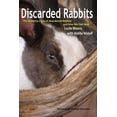thumbnail image 1 of Discarded Rabbits: The Growing Crisis of Abandoned Rabbits and How We Can Help, (Paperback), 1 of 1