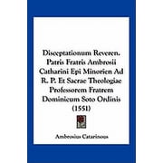 Disceptationum Reveren. Patris Fratris Ambrosii Catharini Epi Minorien Ad R. P. Et Sacrae Theologiae Professorem Fratrem Dominicum Soto Ordinis 1551 Paperback