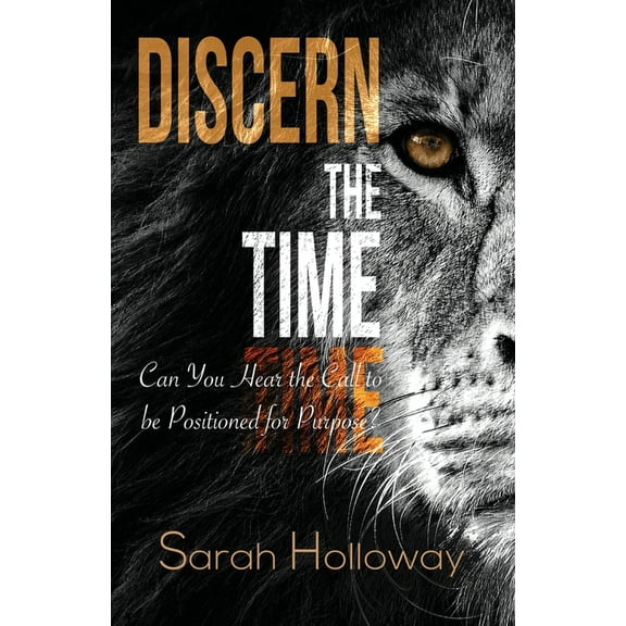 Discern the Time: Can You Hear the Call to be Positioned for Purpose, (Paperback)