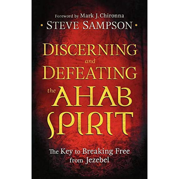 Pre-Owned Discerning and Defeating the Ahab Spirit: The Key to Breaking Free from Jezebel (Paperback) 080079494X 9780800794941