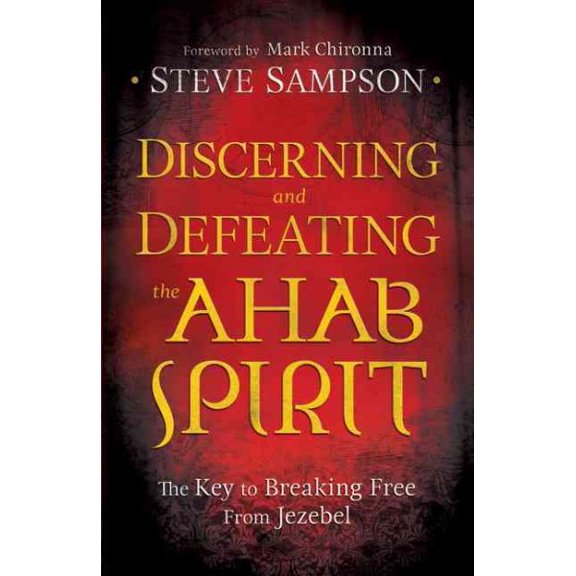 Pre-Owned Discerning and Defeating the Ahab Spirit: The Key to Breaking Free from Jezebel (Paperback) 080079494X 9780800794941