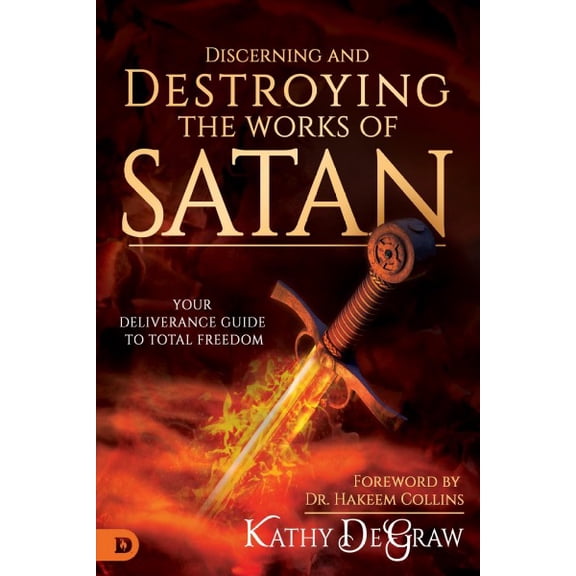 Discerning and Destroying the Works of Satan: Your Deliverance Guide to Total Freedom (Paperback)