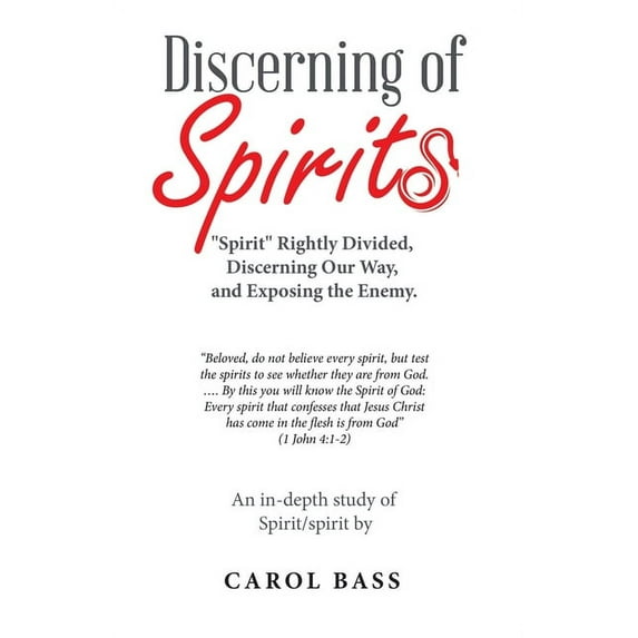 Discerning of Spirits: "Spirit" Rightly Divided, Discerning Our Way, and Exposing the Enemy., (Paperback)