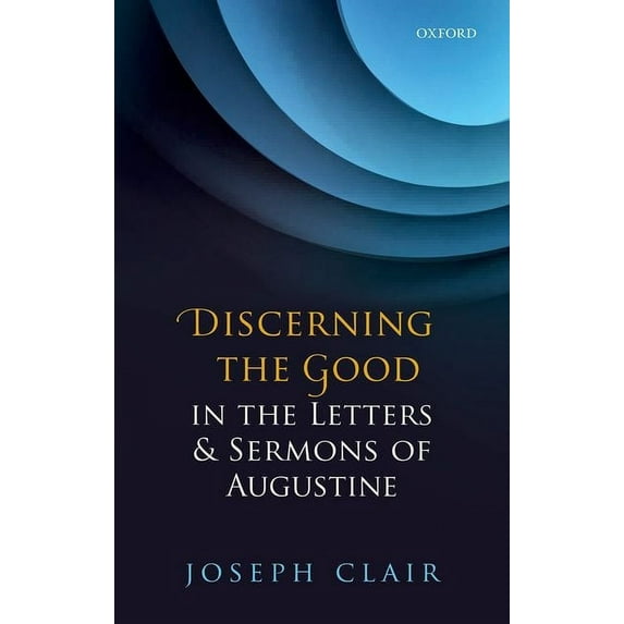Discerning the Good in the Letters & Sermons of Augustine, (Hardcover)