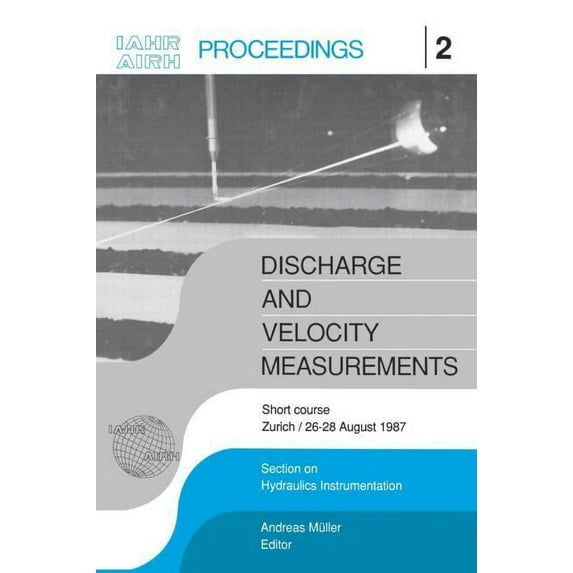Discharge and Velocity Measurements: Proceedings of a short course, Zürich, 26-27 August 1987, (Hardcover)