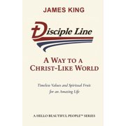 Disciple Line - A Way to a Christ-Like World Timeless Values and Spiritual Fruit for an Amazing Life - A Hello Beautifu, Paperback