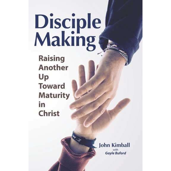 Disciple Making : Raising Another Up Toward Maturity in Christ (Paperback)