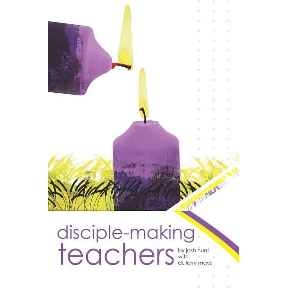 Pre-Owned Disciple Making Teachers:: How to Equip Adults for Growth and Action (Paperback) by Josh Hunt, Professor Larry W Mays, Bob Buller