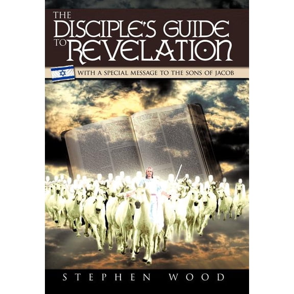 The Disciple's Guide to Revelation: With a Special Message to the Sons of Jacob, (Hardcover)