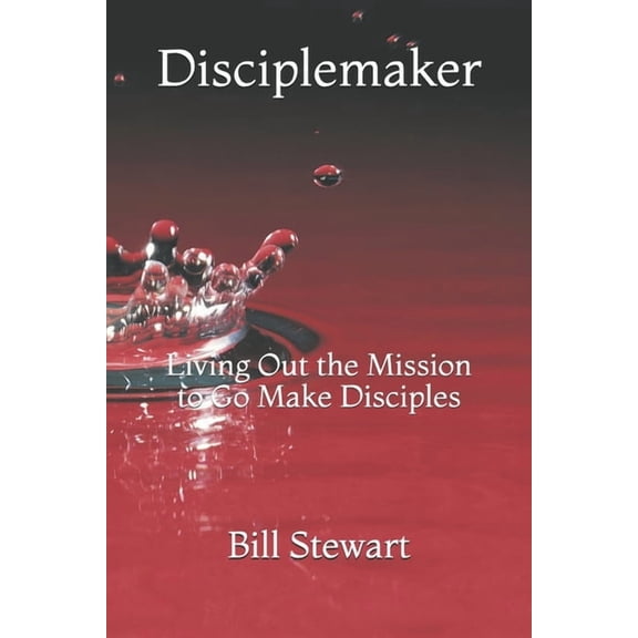 Disciplemaker: Living Out the Mission to Go Make Disciples, (Paperback)