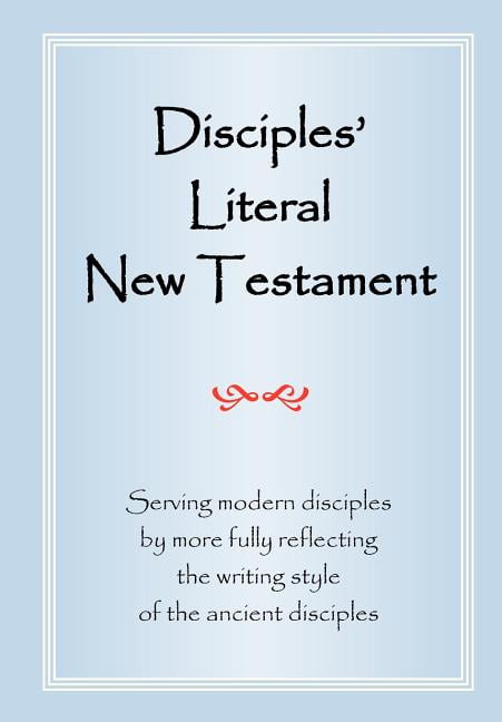 Disciples' Literal New Testament: Serving Modern Disciples By More ...