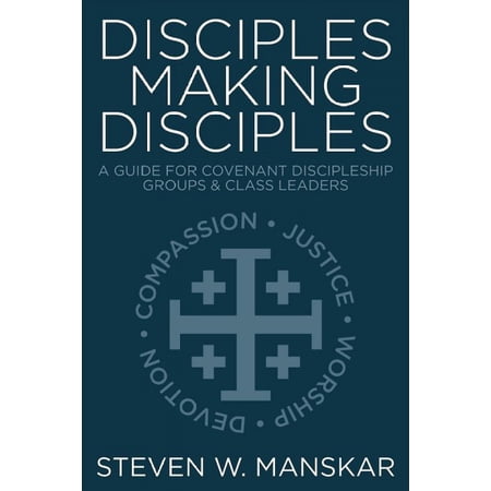 Disciples Making Disciples: A Guide for Covenant Discipleship Groups & Class Leaders (Paperback)