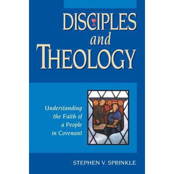 Pre-Owned Disciples and Theology: Understanding the Faith of a People in Covenant (Paperback) 0827206240 9780827206243